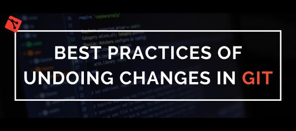Best Practices of Undoing Changes in Git